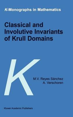 Classical and Involutive Invariants of Krull Domains - K-Monographs in Mathematics 5 (Hardback)
