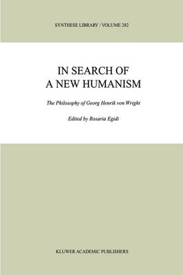 In Search of a New Humanism: The Philosophy of Georg Henrik von Wright - Synthese Library 282 (Hardback)