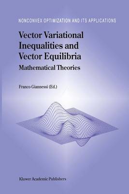 Vector Variational Inequalities and Vector Equilibria: Mathematical Theories - Nonconvex Optimization and Its Applications 38 (Hardback)