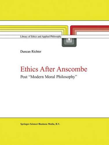 Ethics after Anscombe: Post "Modern Moral Philosophy" - Library of Ethics and Applied Philosophy 5 (Hardback)