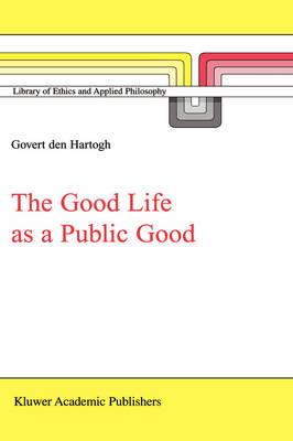 The Good Life as a Public Good - Library of Ethics and Applied Philosophy 6 (Hardback)