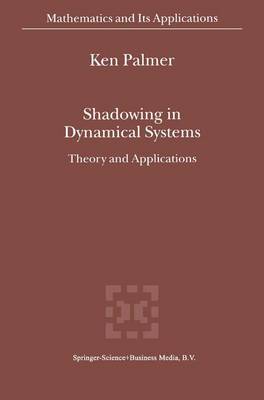Shadowing in Dynamical Systems: Theory and Applications - Mathematics and Its Applications 501 (Hardback)