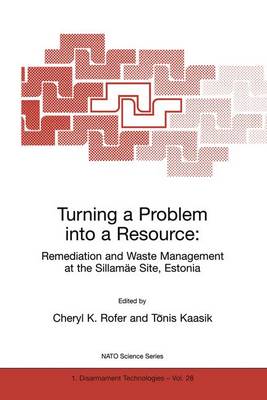 Turning a Problem into a Resource: Remediation and Waste Management at the Sillamae Site, Estonia - Nato Science Partnership Subseries: 1 28 (Hardback)