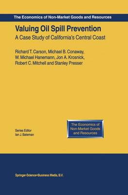 Valuing Oil Spill Prevention: A Case Study of California’s Central Coast - The Economics of Non-Market Goods and Resources (Hardback)