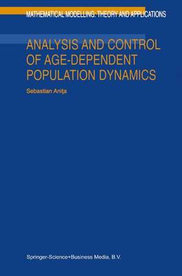 Analysis and Control of Age-Dependent Population Dynamics - Mathematical Modelling: Theory and Applications 11 (Hardback)