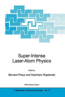 Super-Intense Laser-Atom Physics - NATO Science Series II 12 (Hardback)