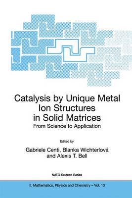Catalysis by Unique Metal Ion Structures in Solid Matrices: From Science to Application - NATO Science Series II 13 (Hardback)