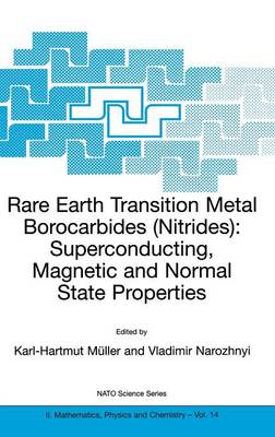 Rare Earth Transition Metal Borocarbides (Nitrides): Superconducting, Magnetic and Normal State Properties - NATO Science Series II 14 (Hardback)