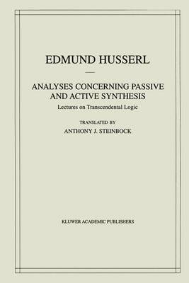 Analyses Concerning Passive and Active Synthesis: Lectures on Transcendental Logic - Husserliana: Edmund Husserl - Collected Works 9 (Paperback)