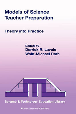 Models of Science Teacher Preparation: Theory into Practice - Contemporary Trends and Issues in Science Education 13 (Hardback)