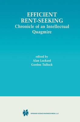 Efficient Rent-Seeking: Chronicle of an Intellectual Quagmire (Hardback)