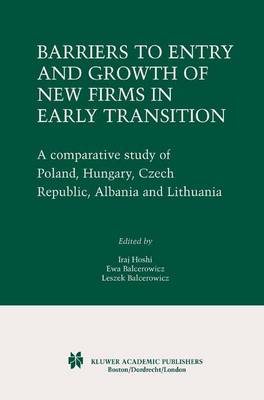 Barriers to Entry and Growth of New Firms in Early Transition: A Comparative Study of Poland, Hungary, Czech Republic, Albania and Lithuania (Hardback)