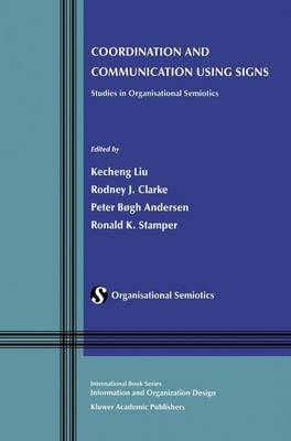Coordination and Communication Using Signs: Studies in Organisational Semiotics - Information and Organization Design Series 2 (Hardback)