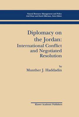 Diplomacy on the Jordan: International Conflict and Negotiated Resolution - Natural Resource Management and Policy 21 (Hardback)