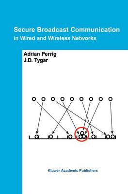 Secure Broadcast Communication: In Wired and Wireless Networks (Hardback)