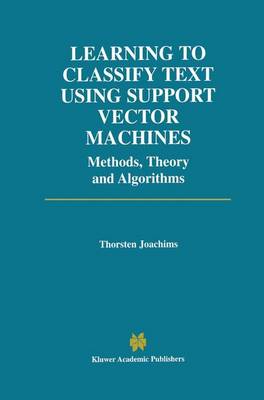 Learning to Classify Text Using Support Vector Machines - The Springer International Series in Engineering and Computer Science 668 (Hardback)