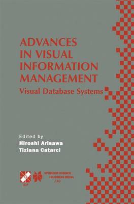 Advances in Visual Information Management: Visual Database Systems. IFIP TC2 WG2.6 Fifth Working Conference on Visual Database Systems May 10-12, 2000, Fukuoka, Japan - IFIP Advances in Information and Communication Technology 40 (Hardback)