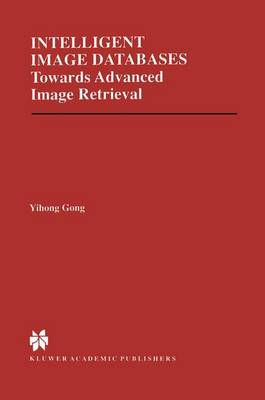 Intelligent Image Databases: Towards Advanced Image Retrieval - The Springer International Series in Engineering and Computer Science 421 (Hardback)