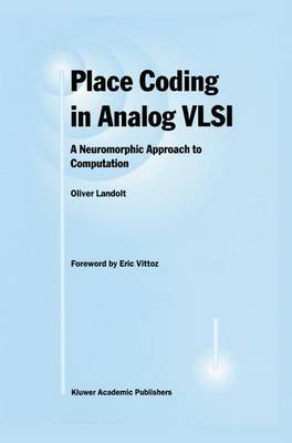 Place Coding in Analog VLSI: A Neuromorphic Approach to Computation (Hardback)