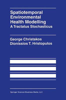 Spatiotemporal Environmental Health Modelling: A Tractatus Stochasticus (Hardback)