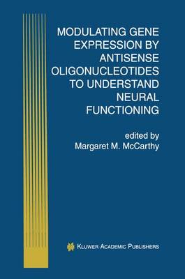Modulating Gene Expression by Antisense Oligonucleotides to Understand Neural Functioning - Perspectives in Antisense Science 1 (Hardback)