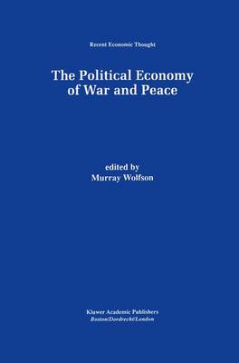 The Political Economy of War and Peace - Recent Economic Thought 64 (Hardback)