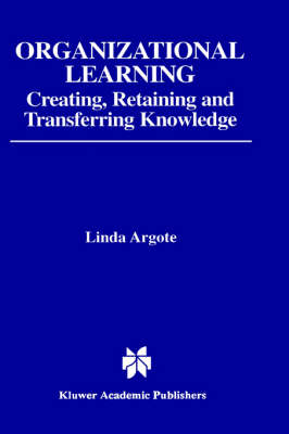 Organizational Learning: Creating, Retaining and Transferring Knowledge (Hardback)