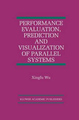 Performance Evaluation, Prediction and Visualization of Parallel Systems - The International Series on Asian Studies in Computer and Information Science 4 (Hardback)
