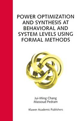 Power Optimization and Synthesis at Behavioral and System Levels Using Formal Methods (Hardback)