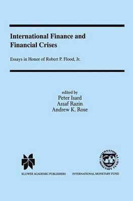 International Finance and Financial Crises: Essays in Honor of Robert P. Flood, Jr. (Hardback)