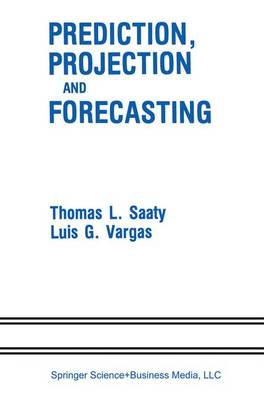 Prediction, Projection and Forecasting: Applications of the Analytic Hierarchy Process in Politics, Economics and Finance (Hardback)
