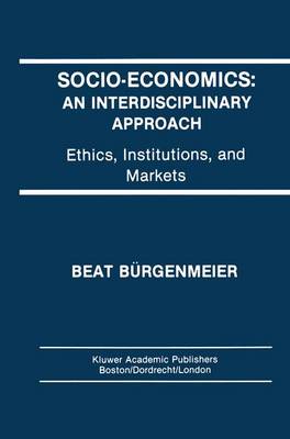 Socio-Economics: An Interdisciplinary Approach: Ethics, Institutions, and Markets (Hardback)