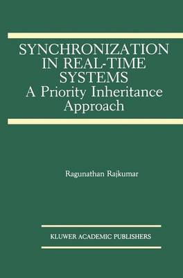 Synchronization in Real-Time Systems: A Priority Inheritance Approach - The Springer International Series in Engineering and Computer Science 151 (Hardback)