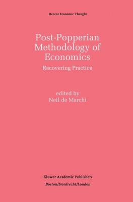 Post-Popperian Methodology of Economics: Recovering Practice - Recent Economic Thought 27 (Hardback)