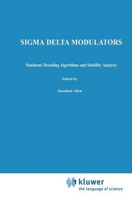 Sigma Delta Modulators: Nonlinear Decoding Algorithms and Stability Analysis - The Springer International Series in Engineering and Computer Science 213 (Hardback)