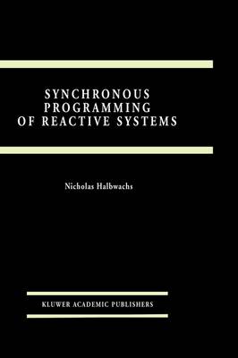 Synchronous Programming of Reactive Systems - The Springer International Series in Engineering and Computer Science 215 (Hardback)