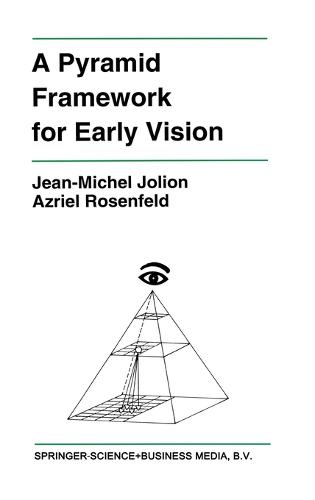 A Pyramid Framework for Early Vision: Multiresolutional Computer Vision - The Springer International Series in Engineering and Computer Science v. 251 (Hardback)
