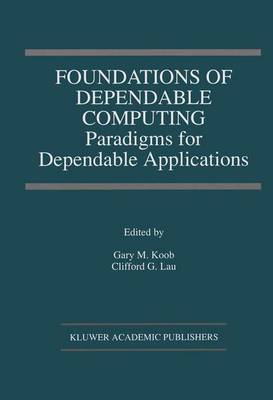 Foundations of Dependable Computing: Paradigms for Dependable Applications - The Springer International Series in Engineering and Computer Science 284 (Hardback)