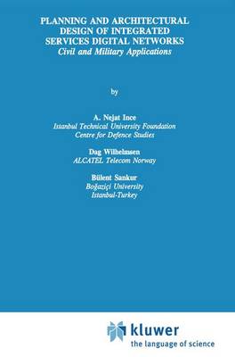 Planning and Architectural Design of Integrated Services Digital Networks: Civil and Military Applications - The Springer International Series in Engineering and Computer Science 308 (Hardback)