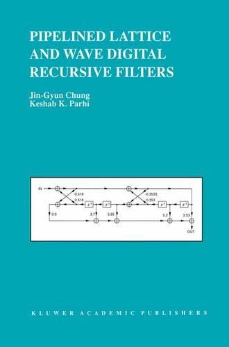 Pipelined Lattice and Wave Digital Recursive Filters - The Springer International Series in Engineering and Computer Science 344 (Hardback)