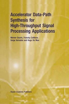 Accelerator Data-Path Synthesis for High-Throughput Signal Processing Applications (Hardback)