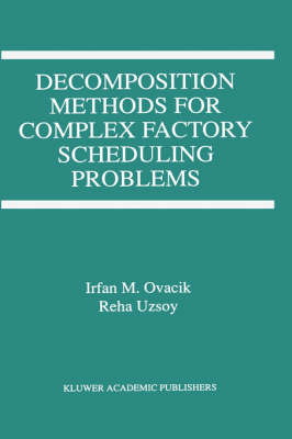 Decomposition Methods for Complex Factory Scheduling Problems (Hardback)
