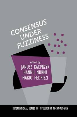 Consensus Under Fuzziness - International Series in Intelligent Technologies 10 (Hardback)
