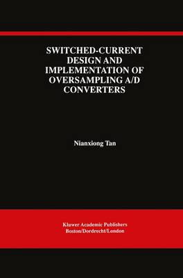 Switched-Current Design and Implementation of Oversampling A/D Converters - The Springer International Series in Engineering and Computer Science 412 (Hardback)