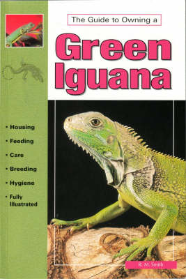 The Guide to Owning a Green Iguana: Breeding, Feeding and Selection (Paperback)