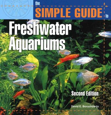 The Simple Guide To Freshwater Aquariums By David E. Boruchowitz ...