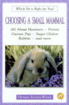Choosing a Small Mammal - Which Pet is Right for You? S. (Hardback)
