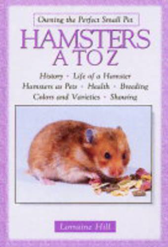Hamsters A to Z - Owning the Perfect Small Pet S. (Hardback)