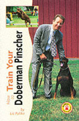 How to Train Your Doberman Pinscher - How to train your...series (Hardback)