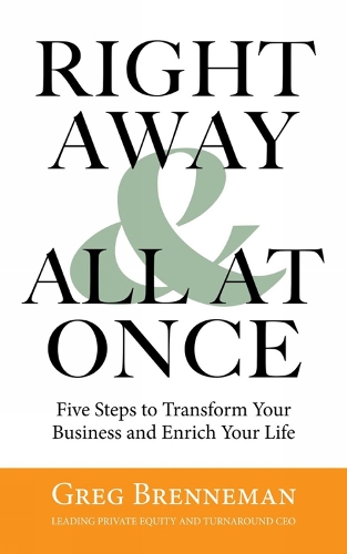 Right Away And All At Once: 5 Steps to Transform Your Business and Enrich Your Life (Hardback)